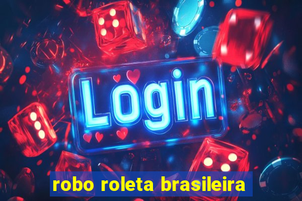 robo roleta brasileira